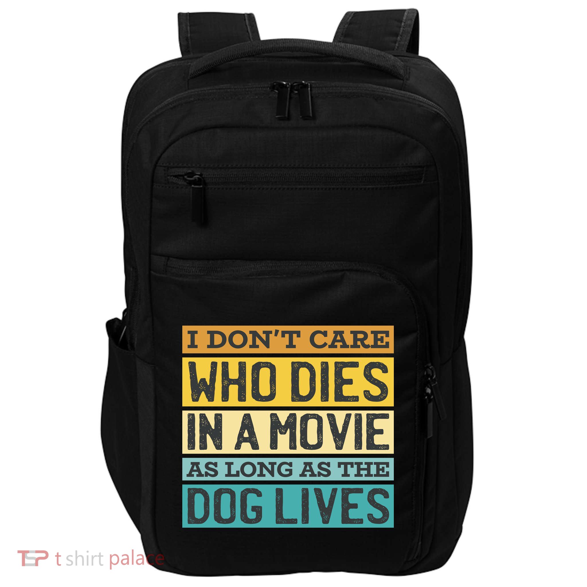Don't Care Who Dies In A Movie As Long As The Dog Lives Impact Tech Backpack