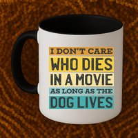 Don't Care Who Dies In A Movie As Long As The Dog Lives Mug