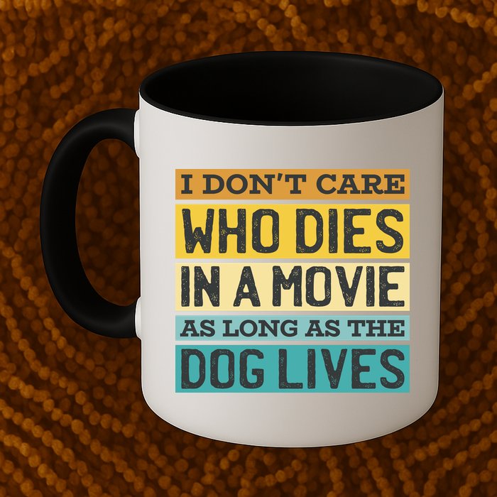 Don't Care Who Dies In A Movie As Long As The Dog Lives Mug