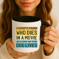 Don't Care Who Dies In A Movie As Long As The Dog Lives Mug