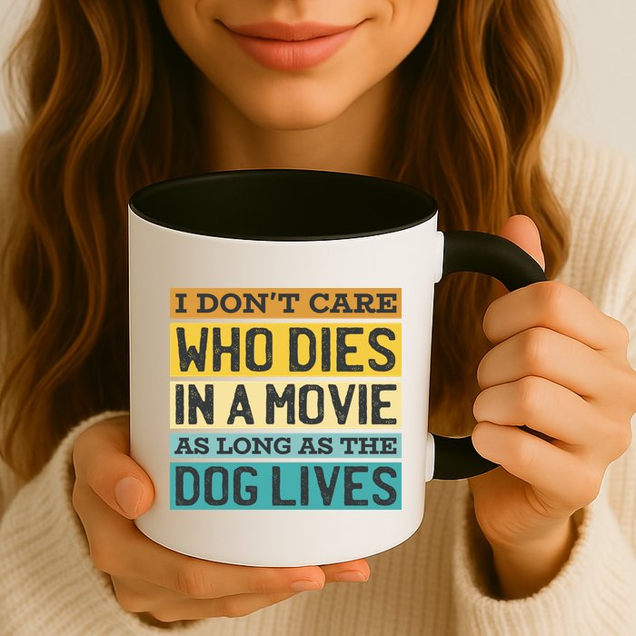 Don't Care Who Dies In A Movie As Long As The Dog Lives Mug