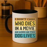 Don't Care Who Dies In A Movie As Long As The Dog Lives Mug