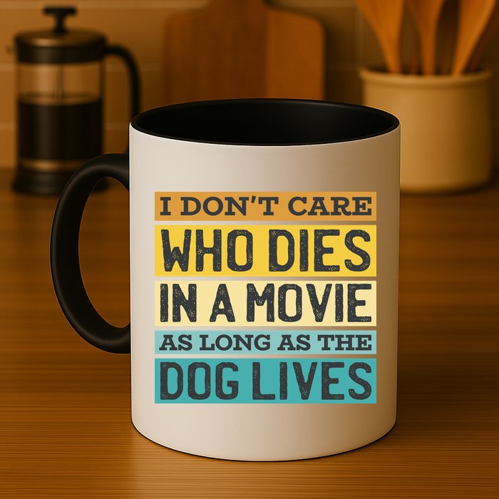 Don't Care Who Dies In A Movie As Long As The Dog Lives Mug