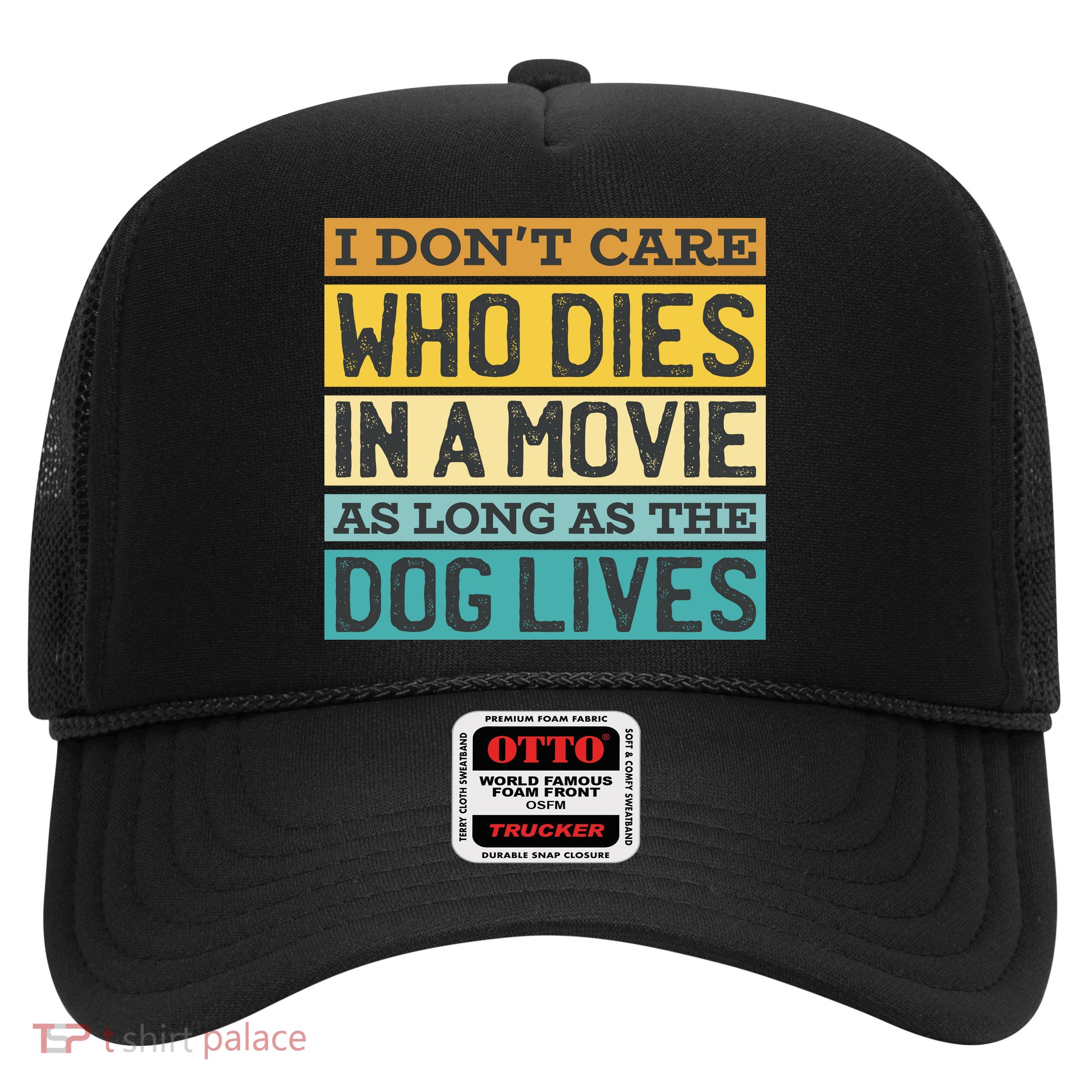Don't Care Who Dies In A Movie As Long As The Dog Lives Trucker Hat