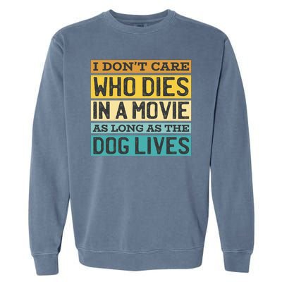 Don't Care Who Dies In A Movie As Long As The Dog Lives Garment-Dyed Sweatshirt