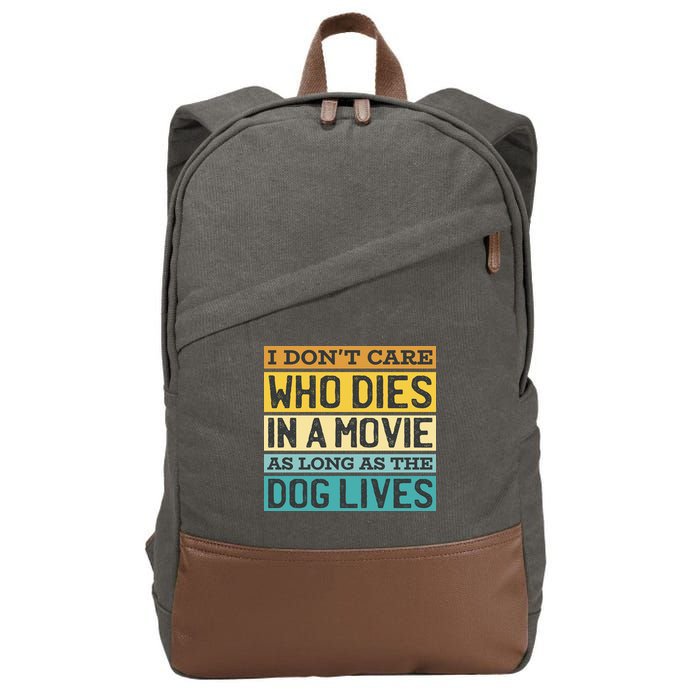 Don't Care Who Dies In A Movie As Long As The Dog Lives Cotton Canvas Backpack