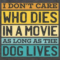 Don't Care Who Dies In A Movie As Long As The Dog Lives Vector Backpack