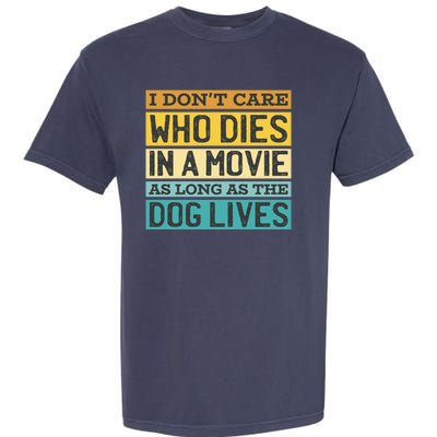 Don't Care Who Dies In A Movie As Long As The Dog Lives Garment-Dyed Heavyweight T-Shirt