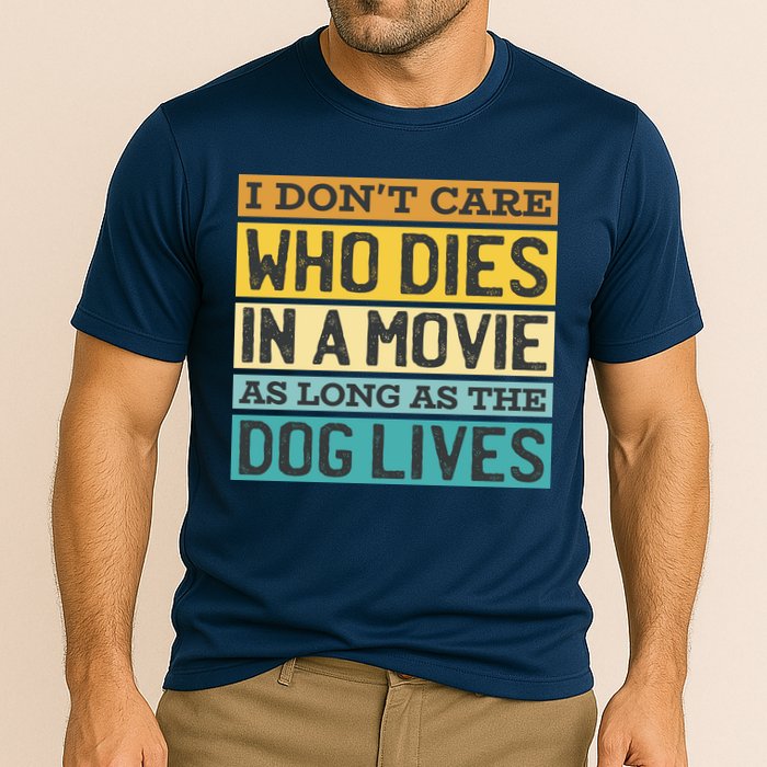 Don't Care Who Dies In A Movie As Long As The Dog Lives Cooling Performance Crew T-Shirt
