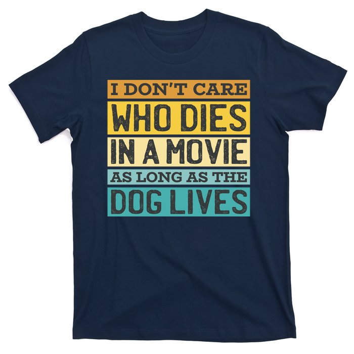 Don't Care Who Dies In A Movie As Long As The Dog Lives T-Shirt