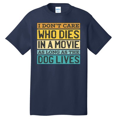 Don't Care Who Dies In A Movie As Long As The Dog Lives Tall T-Shirt