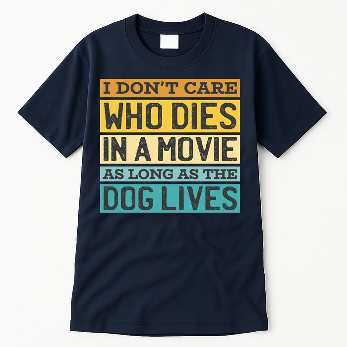 Don't Care Who Dies In A Movie As Long As The Dog Lives Tall T-Shirt