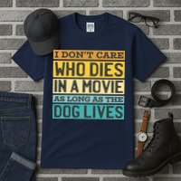 Don't Care Who Dies In A Movie As Long As The Dog Lives Tall T-Shirt