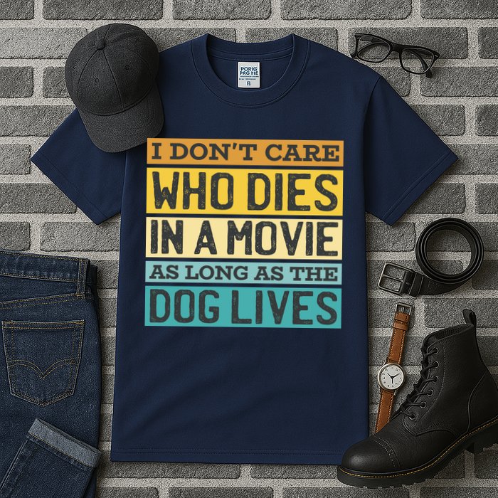 Don't Care Who Dies In A Movie As Long As The Dog Lives Tall T-Shirt