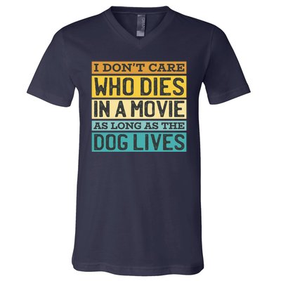 Don't Care Who Dies In A Movie As Long As The Dog Lives V-Neck T-Shirt