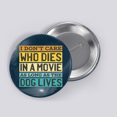 Don't Care Who Dies In A Movie As Long As The Dog Lives Button