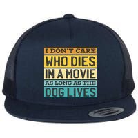 Don't Care Who Dies In A Movie As Long As The Dog Lives Flat Bill Trucker Hat