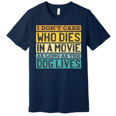 Don't Care Who Dies In A Movie As Long As The Dog Lives Premium T-Shirt