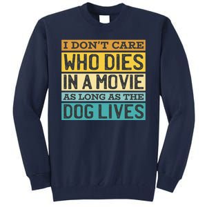 Don't Care Who Dies In A Movie As Long As The Dog Lives Tall Sweatshirt