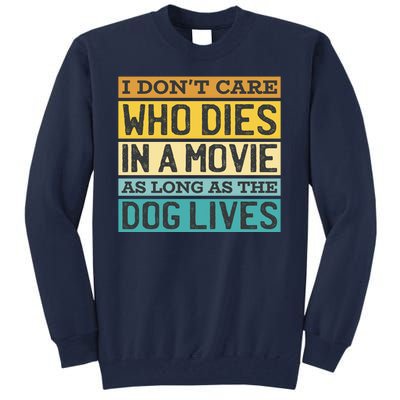 Don't Care Who Dies In A Movie As Long As The Dog Lives Tall Sweatshirt