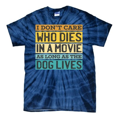 Don't Care Who Dies In A Movie As Long As The Dog Lives Tie-Dye T-Shirt