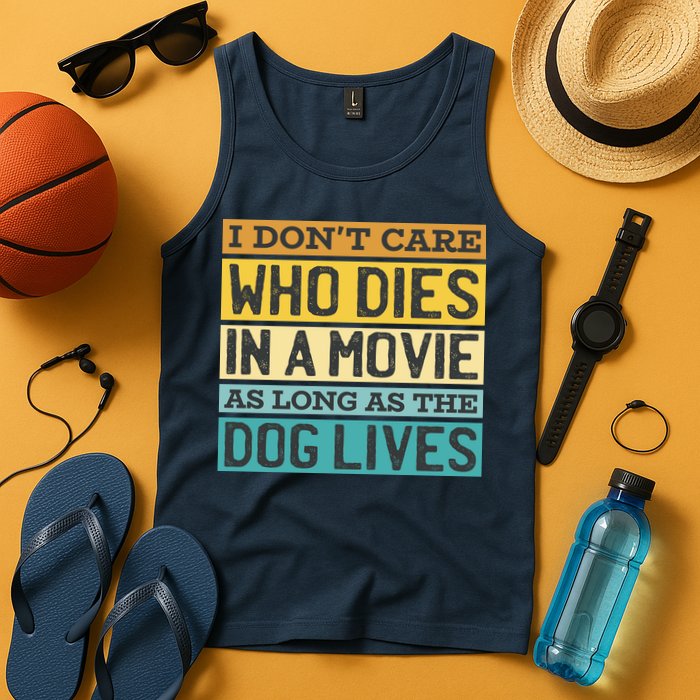 Don't Care Who Dies In A Movie As Long As The Dog Lives Tank Top