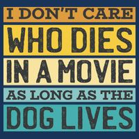 Don't Care Who Dies In A Movie As Long As The Dog Lives Tank Top