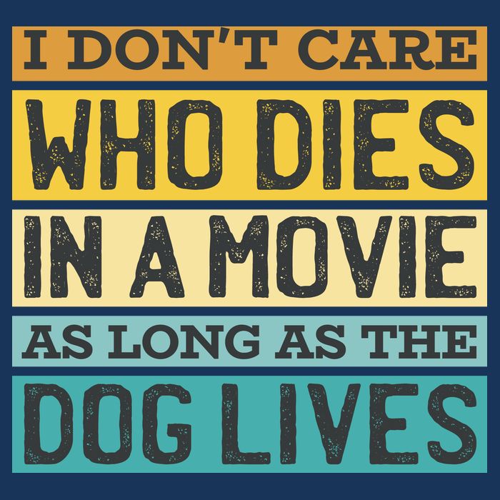 Don't Care Who Dies In A Movie As Long As The Dog Lives Tank Top