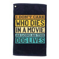 Don't Care Who Dies In A Movie As Long As The Dog Lives Golf Towel