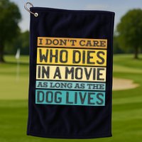 Don't Care Who Dies In A Movie As Long As The Dog Lives Golf Towel