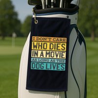 Don't Care Who Dies In A Movie As Long As The Dog Lives Golf Towel