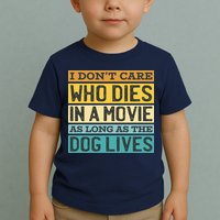 Don't Care Who Dies In A Movie As Long As The Dog Lives Toddler T-Shirt