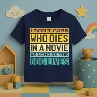 Don't Care Who Dies In A Movie As Long As The Dog Lives Toddler T-Shirt