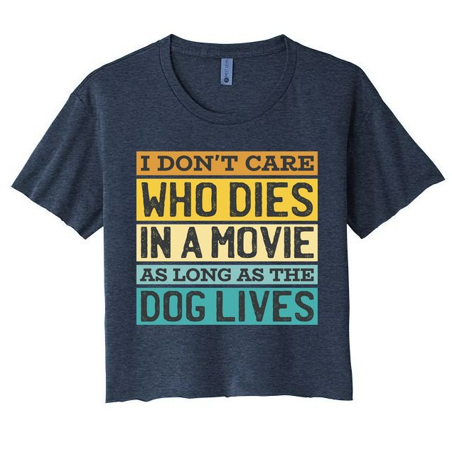 Don't Care Who Dies In A Movie As Long As The Dog Lives Women's Crop Top Tee
