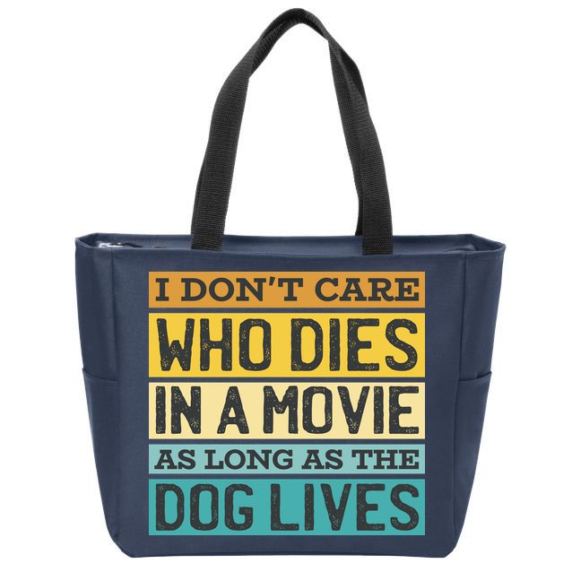 Don't Care Who Dies In A Movie As Long As The Dog Lives Zip Tote Bag