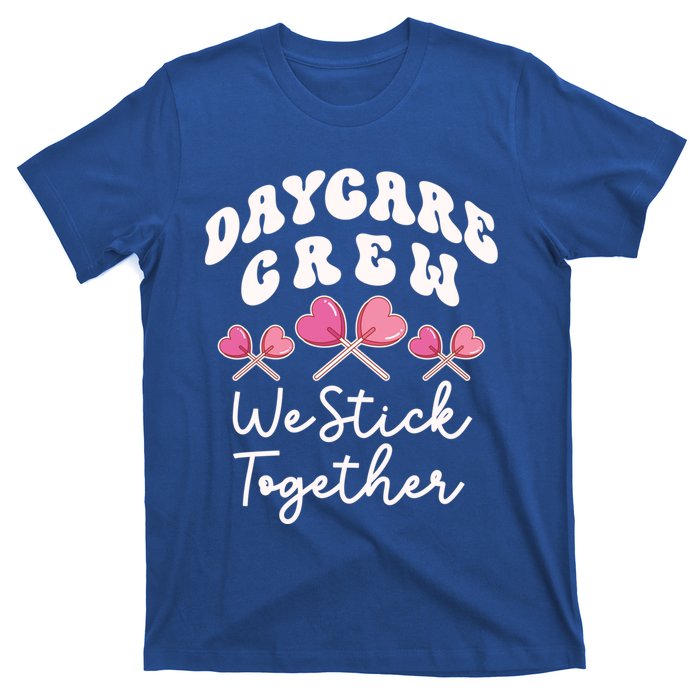 Daycare Crew We Stick Together Daycare Teacher Heart Sucker Cool Gift T-Shirt