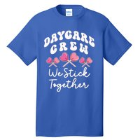 Daycare Crew We Stick Together Daycare Teacher Heart Sucker Cool Gift Tall T-Shirt