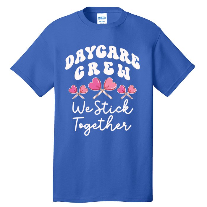 Daycare Crew We Stick Together Daycare Teacher Heart Sucker Cool Gift Tall T-Shirt