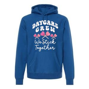 Daycare Crew We Stick Together Daycare Teacher Heart Sucker Cool Gift Premium Hoodie