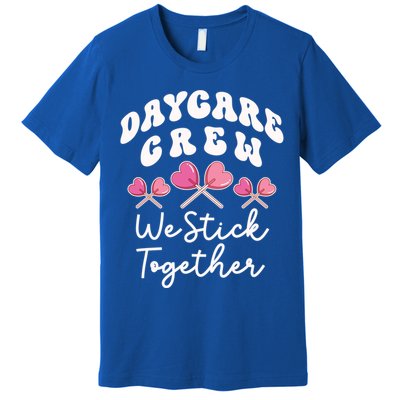 Daycare Crew We Stick Together Daycare Teacher Heart Sucker Cool Gift Premium T-Shirt