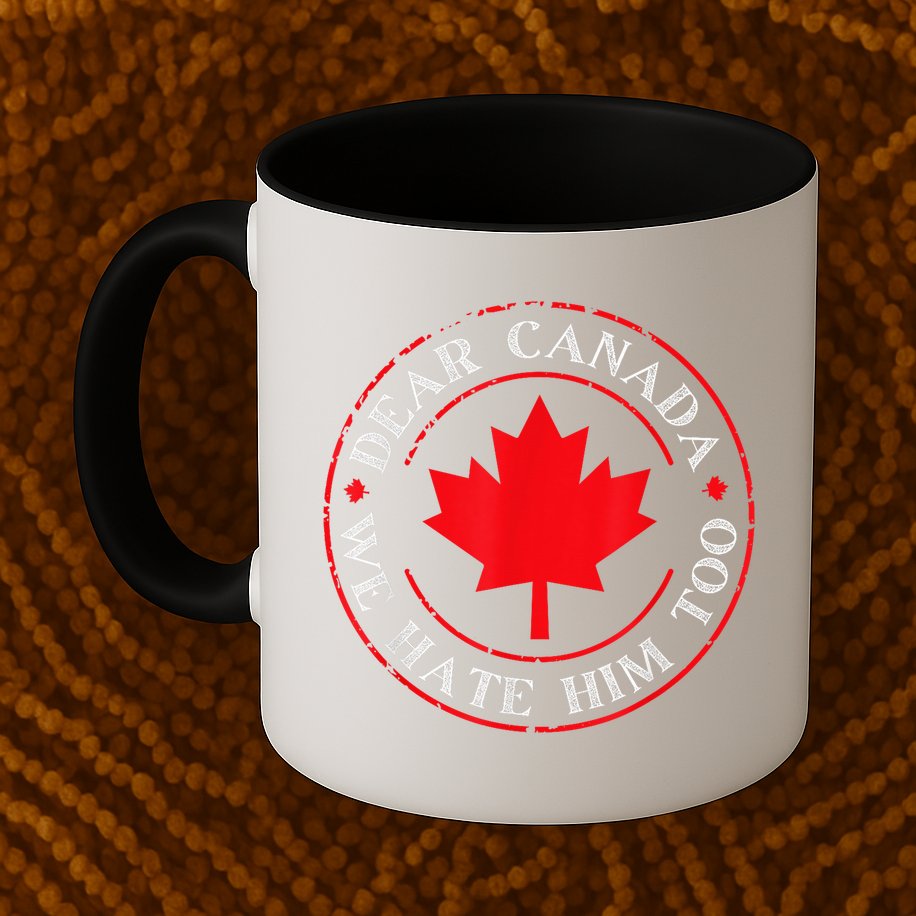 Dear Canada We Hate Him Too Mug