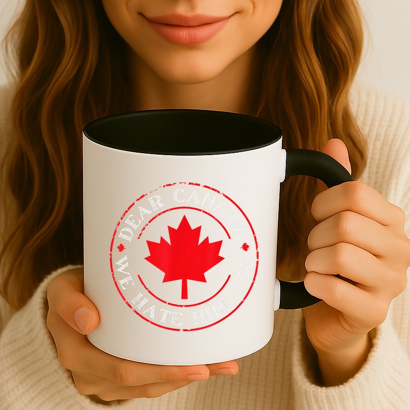 Dear Canada We Hate Him Too Mug