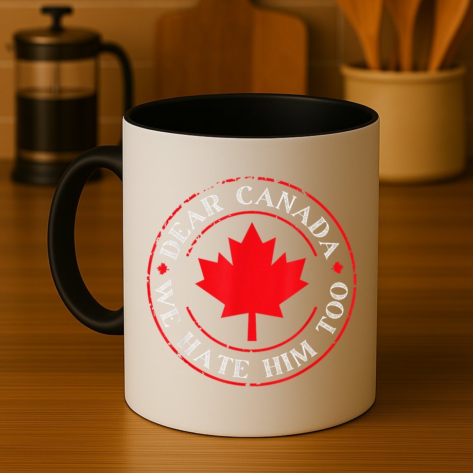 Dear Canada We Hate Him Too Mug