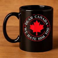 Dear Canada We Hate Him Too 11oz C Handle Ceramic Mug