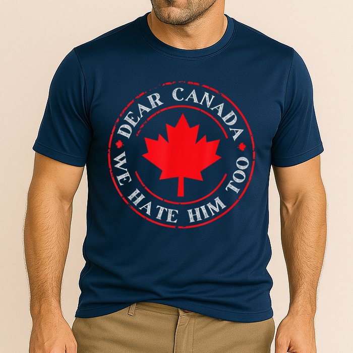 Dear Canada We Hate Him Too Cooling Performance Crew T-Shirt