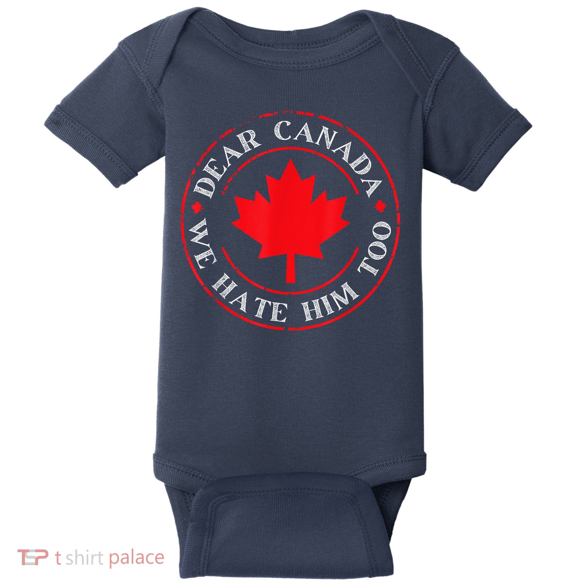 Dear Canada We Hate Him Too Baby Bodysuit