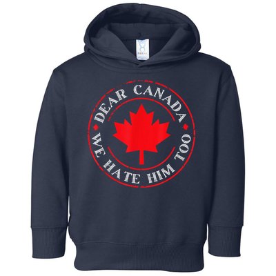 Dear Canada We Hate Him Too Toddler Hoodie