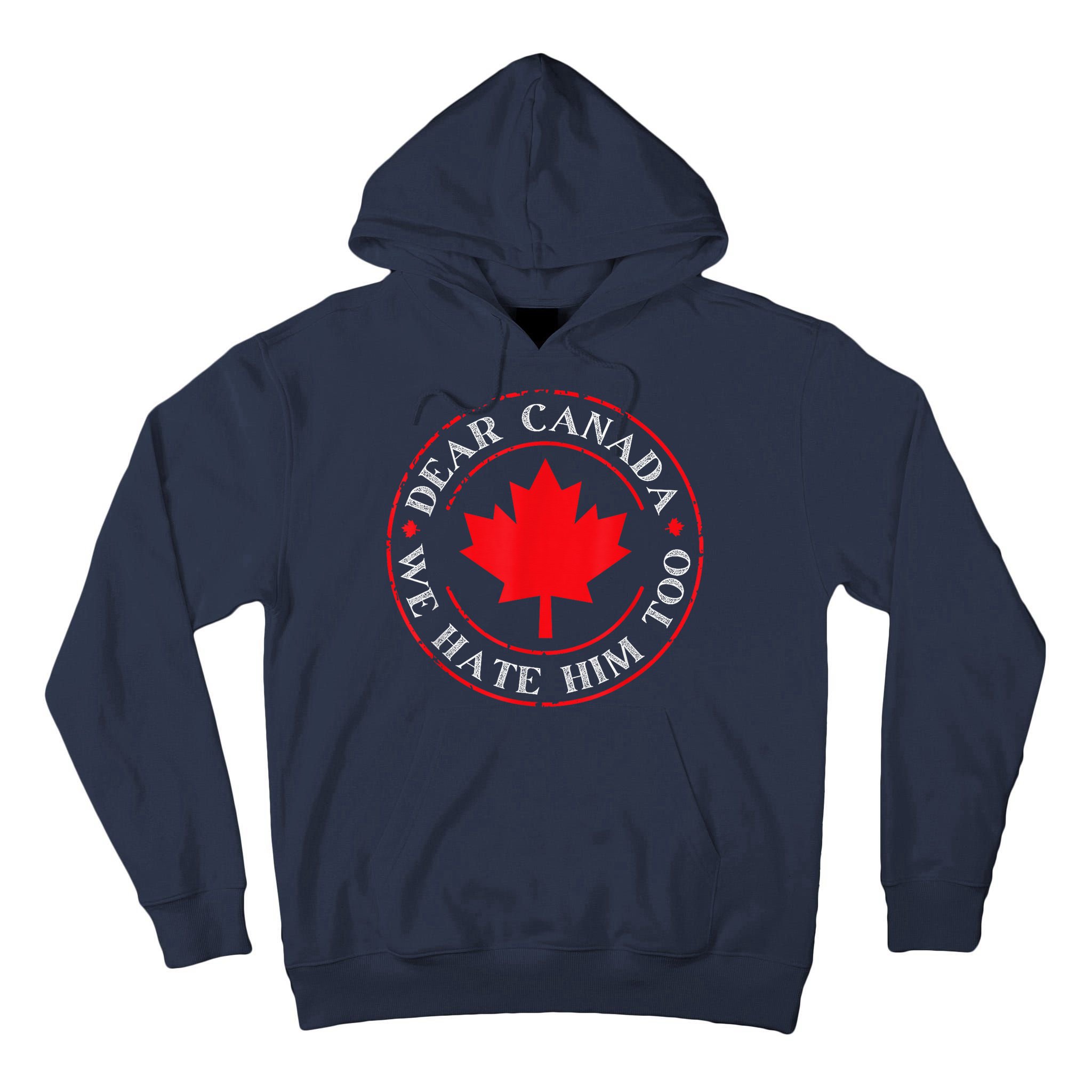 Dear Canada We Hate Him Too Tall Hoodie