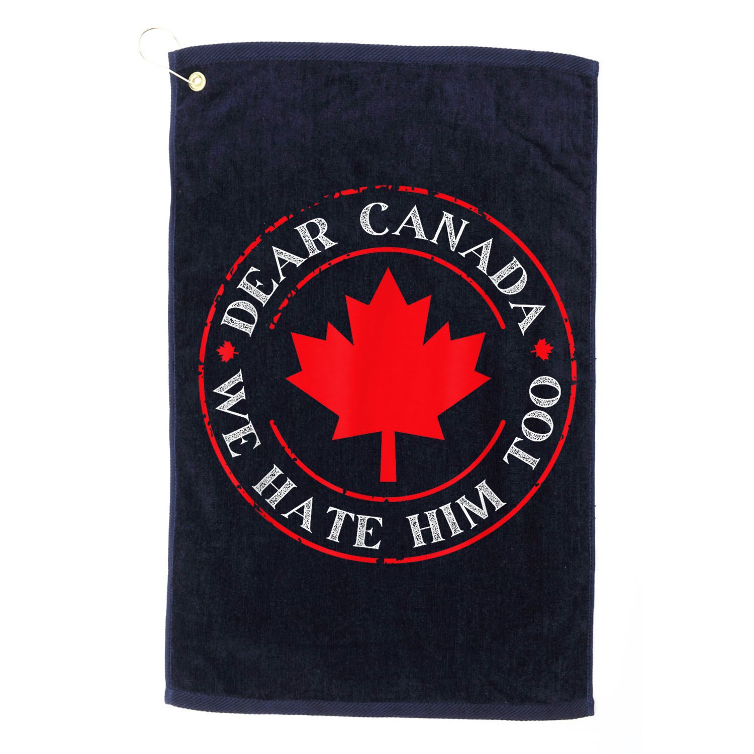 Dear Canada We Hate Him Too Golf Towel