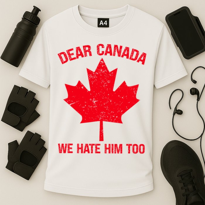 Dear Canada We Hate Him Too Cooling Performance Crew T-Shirt